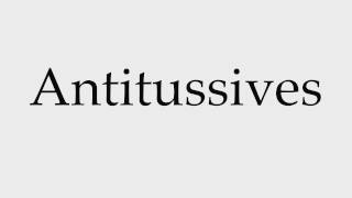 How to Pronounce Antitussives [upl. by Loats699]