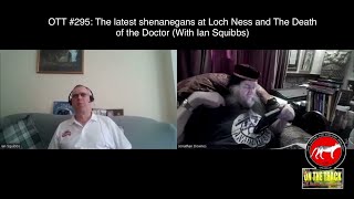 OTT 295 The latest shenanegans at Loch Ness and The Death of the Doctor With Ian Squibbs [upl. by Akcira]