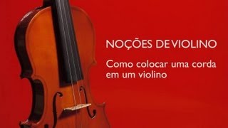 Como colocar uma corda em um violino  Noções de Violino [upl. by Sandie]