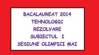 BACALAUREAT 2014 rezolvarea subiectelor TEHNOLOGIC sesiune olimipici mai I [upl. by Aurea]