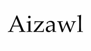 How to Pronounce Aizawl [upl. by Haidej]