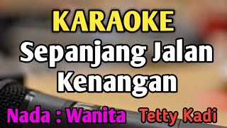 SEPANJANG JALAN KENANGAN  KARAOKE  NADA WANITA CEWEK  Pop Nostalgia  Tetty Kadi [upl. by Lehacim619]