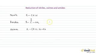 REDUCTION OF NITRILES OXIMES AND AMIDES [upl. by Tengler]