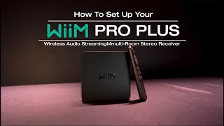 How To Set Up Your Wiim Pro Plus Wifi Streaming Player Audiophile HD HiRes Sound 24 Bit 192Khz [upl. by Anirbac]