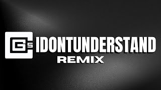 CG5  IDONTUNDERSTAND Remix [upl. by Eimaraj176]