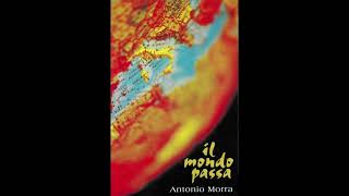 ANTONIO MORRA  Il mondo passa [upl. by Airehs]