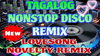 TAGALOG NONSTOP DISCO REMIX  NOVELTY LOVESONG REMIX 🔥 [upl. by Ertemed538]