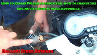 How to Repair Pulsars handle bar  how to change the Engine oil amp how to wash Motorbike [upl. by Ogren]