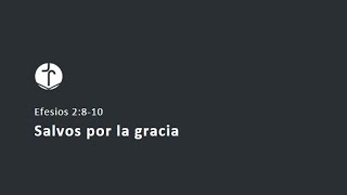 Efesios 2810  Salvos por la gracia [upl. by Wahl]