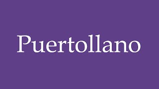 How To Pronounce Puertollano Correctly in Spanish [upl. by Orsay]