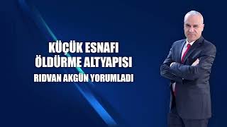 Küçük esnafı öldürme altyapısı  Rıdvan Akgün yorumladı [upl. by Pia]