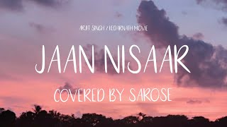 Jaan Nisaar  Kedarnath  Arjit SinghCovered By Sarose [upl. by Hestia]