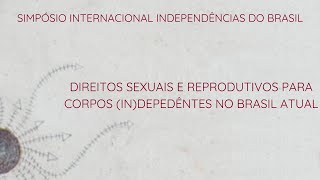 DIREITOS SEXUAIS E REPRODUTIVOS PARA CORPOS INDEPEDENTES NO BRASIL ATUAL [upl. by Regine]