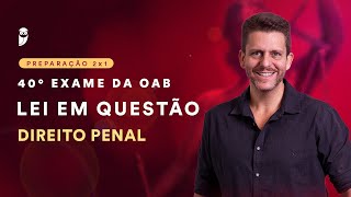 Lei em Questão  40° Exame de Ordem  Direito Penal [upl. by Akeenat]