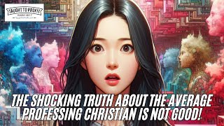 The Shocking Truth About The Average Professing Christian Is Not Good [upl. by Lahcsap]