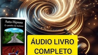 COMO COLOCAR AUTO HIPNOSE NA MINHA VIDA AUDIO LIVRO [upl. by Misha701]