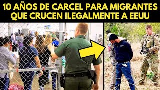 COMENZÓ LA CACERÍA 10 AÑOS DE CARCEL PARA MIGRANTES QUE CRUCEN ILEGALMENTE [upl. by Willy196]