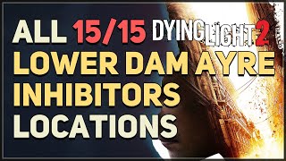 All 15 Lower Dam Ayre Inhibitor Locations Dying Light 2 [upl. by Lisandra697]