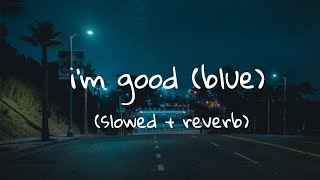 David Guetta amp Bebe Rexha  Im Good Blue  slowed  reverb [upl. by Laughton]