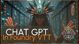 Integrate Chat GPT in Foundry VTT and use it for every game system with Cibola 8 [upl. by Ajna]