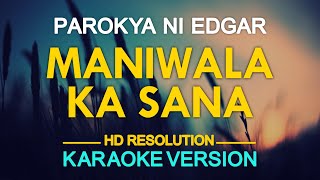 MANIWALA KA SANA  Parokya ni Edgar 🎙️  KARAOKE  🎶 [upl. by Reinnej655]