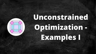 Unconstrained Optimization  Examples I [upl. by Sharai]