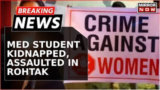 Rohtak Medical Student Kidnapped Assaulted By Senior Doctor Accused Arrested amp Expelled  Breaking [upl. by Tigirb609]