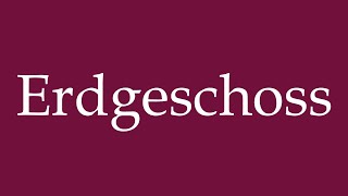 How to Pronounce Erdgeschoss Ground Floor Correctly in German [upl. by Nuhsed]