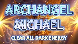 Powerful Archangel Michael Will Clear ALL Dark Energy from Your Aura Healing Alpha Waves [upl. by Ennaeirb]