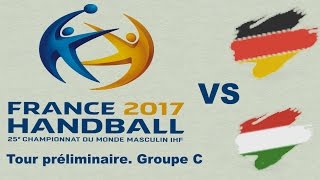 Allemagne VS Hongrie Championnat du monde 2017 Tour préliminaire groupe C [upl. by Arias853]