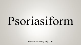 How To Say Psoriasiform [upl. by Noloc610]