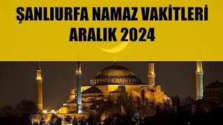 Şanlıurfa Namaz Vakitleri  ARALIK 2024 [upl. by Daiz177]