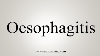 How To Say Oesophagitis [upl. by Estren764]