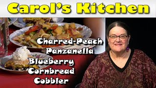 Carols Kitchen  CharredPeach Panzanella with Bacon amp Cheese and Blueberry Cornbread Cobbler [upl. by Dymphia]