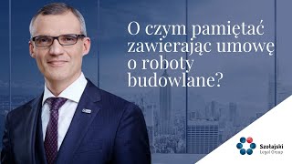 O czym pamiętać zawierając umowę o roboty budowlane [upl. by Nehcterg565]