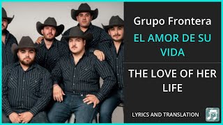 Grupo Frontera  EL AMOR DE SU VIDA Lyrics English Translation  ft Grupo Firme  Spanish [upl. by Johnath]