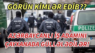 TƏCİLİ Azərbaycanlı iş adamı çayxanada GÜLLƏLƏNDİ  xeberler  xeber 2024 [upl. by Frans]