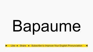 How to pronounce Bapaume [upl. by Apollo467]