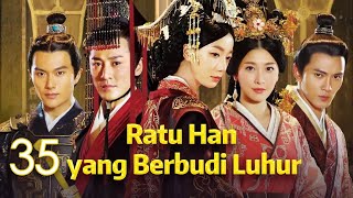 Ratu Han yang Berbudi Luhur 35丨The Virtuous Queen of Han 35 [upl. by Didi]