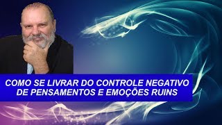 COMO ELIMINAR PENSAMENTOS E EMOÇÕES NEGATIVAS  Técnica Fantástica [upl. by Eimoan]