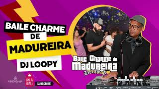 BAILE CHARME DE MADUREIRA  DJ LOOPY RJ  DA CAIXA PRETA VOL04 [upl. by Yl]