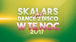 SKALARS amp DANCE 2 DISCO  W Tę Noc 2017 [upl. by Ymorej]