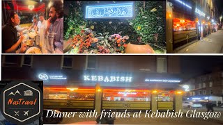 Dinner with friends at Kababish Glasgow कबाबिश में दोस्तों के साथ डिनर کبابش [upl. by Anaitak]