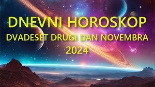 DNEVNI HOROSKOP DVADESET DRUGI DAN NOVEMBRA 2024 [upl. by Enelez655]