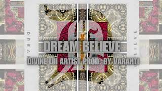 Dream Believe By DIVINE LIII ARTIST Prod by VARANTI [upl. by Judus]