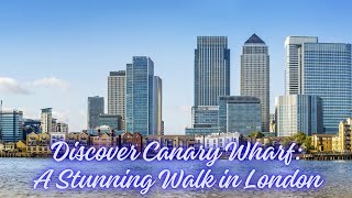 Discover Canary Wharf A Stunning Waterfront Walk in London [upl. by Elysee]