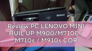 Review PC LENOVO MINI BUIL UP M900M710E  M710s  M910s CORE I5 GEN6 SFF PC MINI DDR4 16GB SSD 25 [upl. by Haimarej]