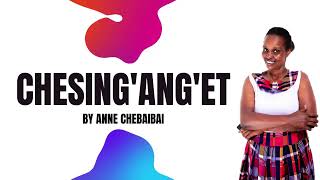 ANNE CHEBAIBAI CHESINGANGET  OFFICIAL AUDIO [upl. by Patrizius136]