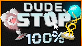 Dude Stop  100 Walkthrough  All achievements [upl. by Ednalrym]