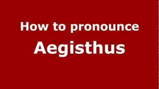 How to Pronounce Aegisthus  PronounceNamescom [upl. by Nisse]